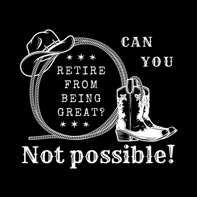 From being great to retire? Not possible.