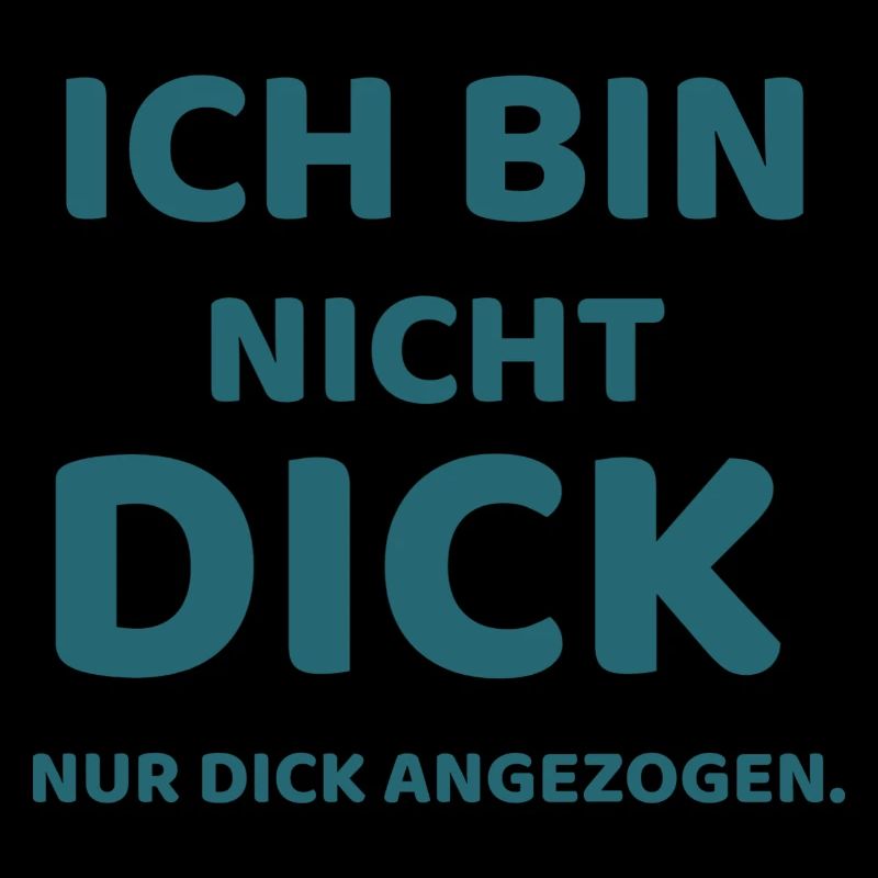 Ich bin nicht dick,  nur Dick angezogen