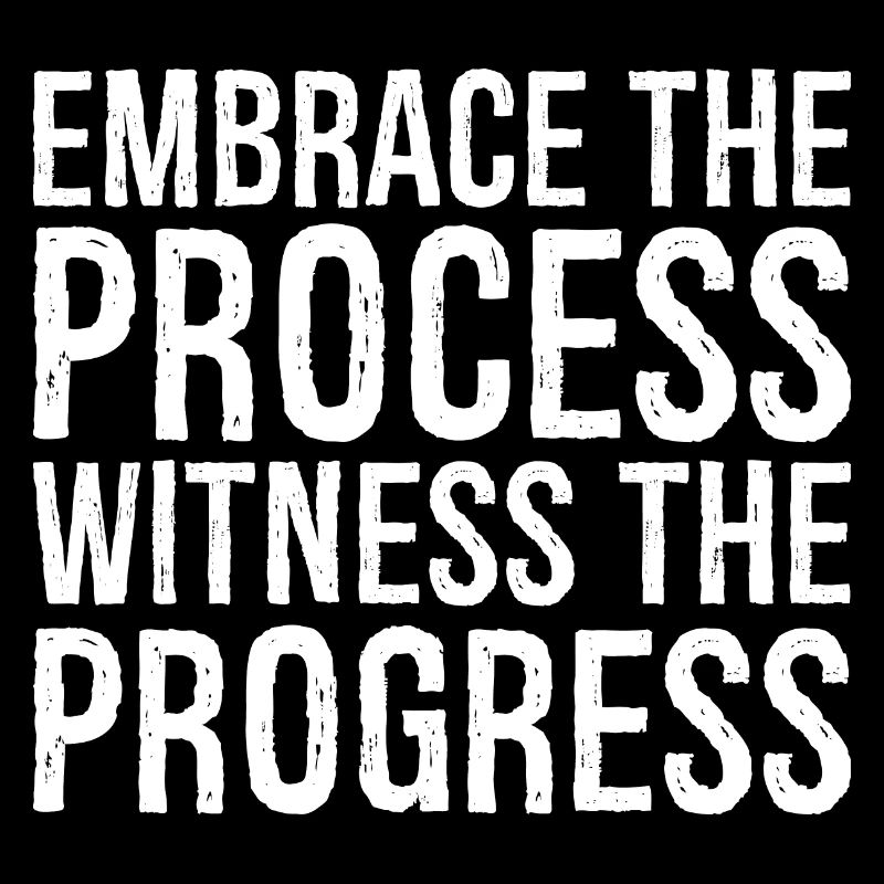 Embrassez le processus, observez les progrès