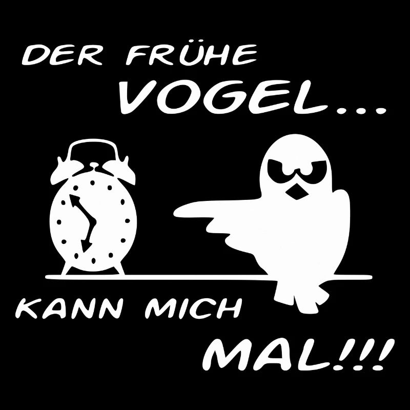 Der Frühe Vogel kann mich mal !!!