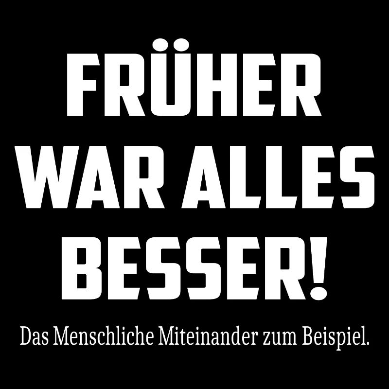 Früher war alles Besser !