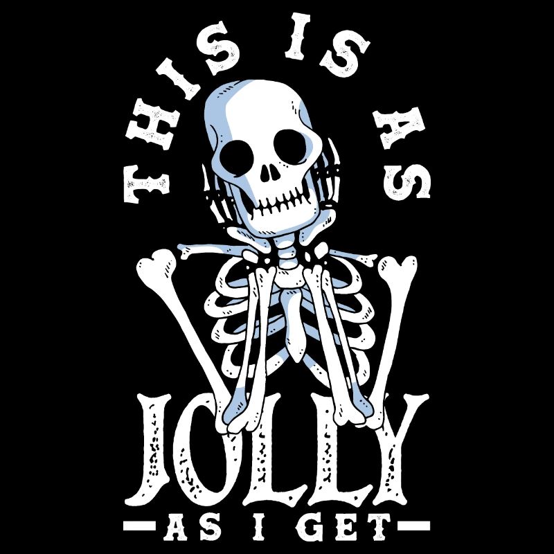 This Is As Jolly As I Get Dark Gothic Skeleton