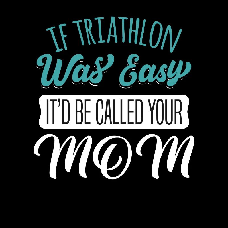 TRIATHLON EASY, IT'D BE CALLED YOUR MOM Geschenke