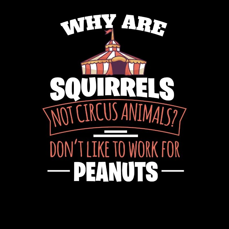 WHY ARE SQUIRRELS NOT CIRCUS ANIMALS? Geschenke