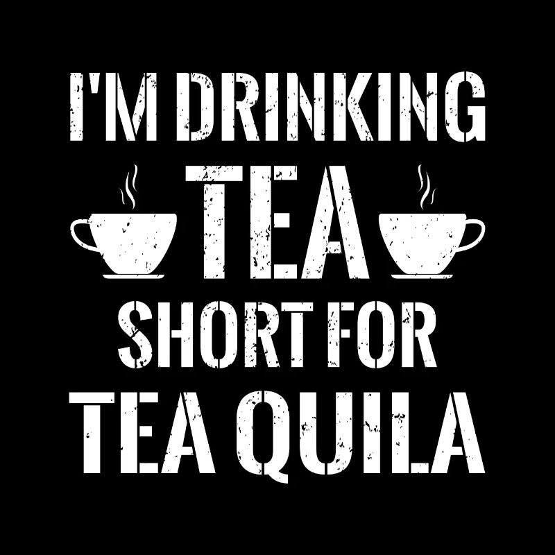 I drink tea shot for teequila