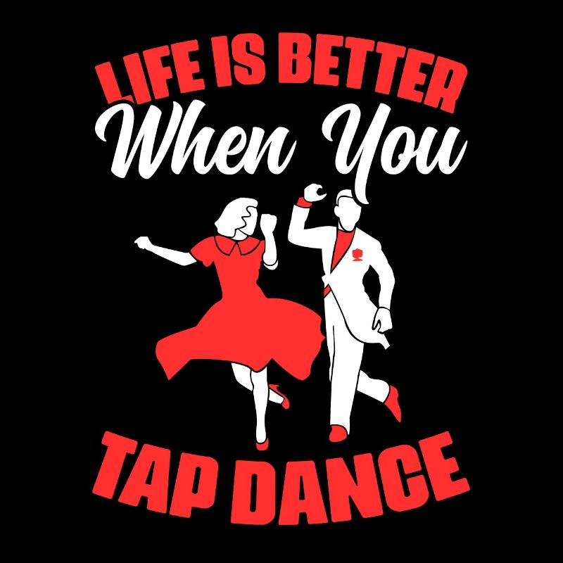 Life Is Better Funny Tap Dancing A Tap Dance Fan