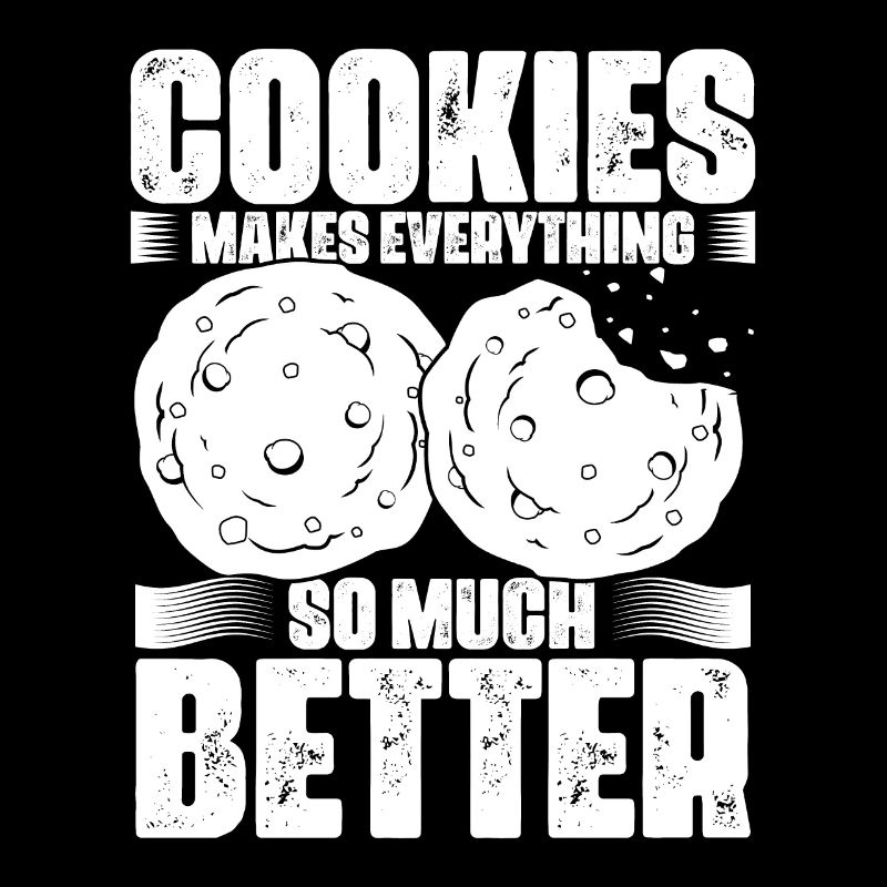 Cookies Make Everything Better Funny Cookie Eater