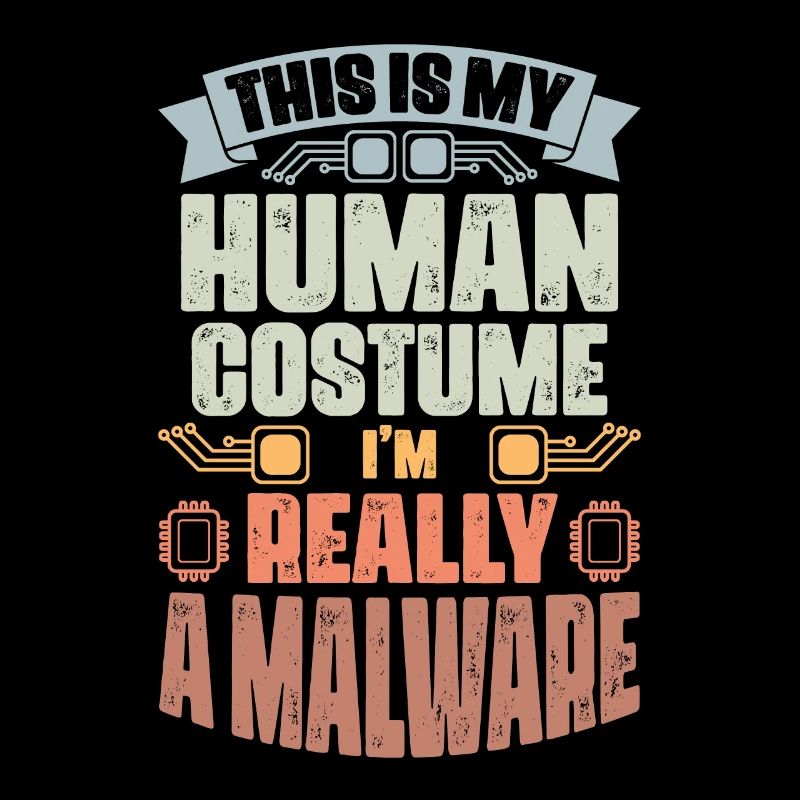 This Is My Human Costume I'm Really A Malware