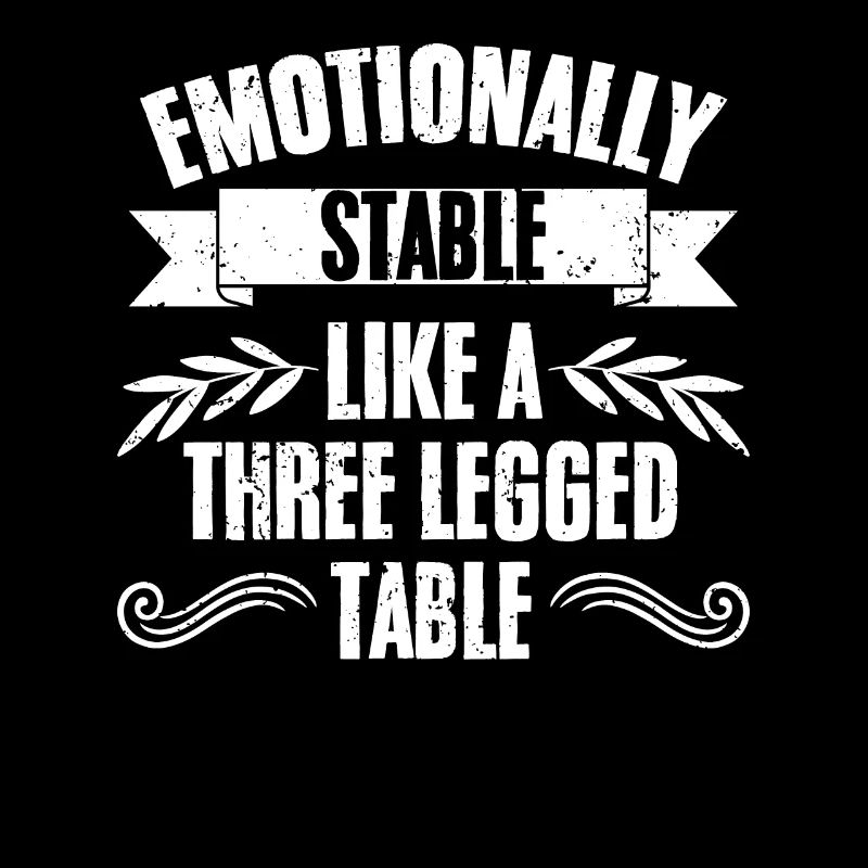 Funny Sarcasm Emotionally Stable Like A Three