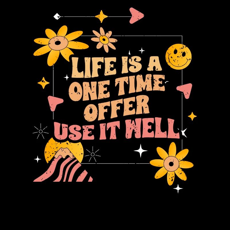 Funny Life Is A One Time Offer Use It Well