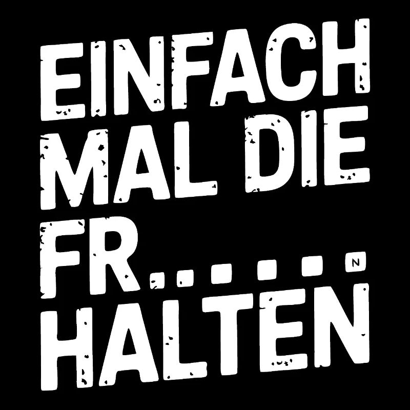 Einfach mal ruhig sein - lass es gut sein