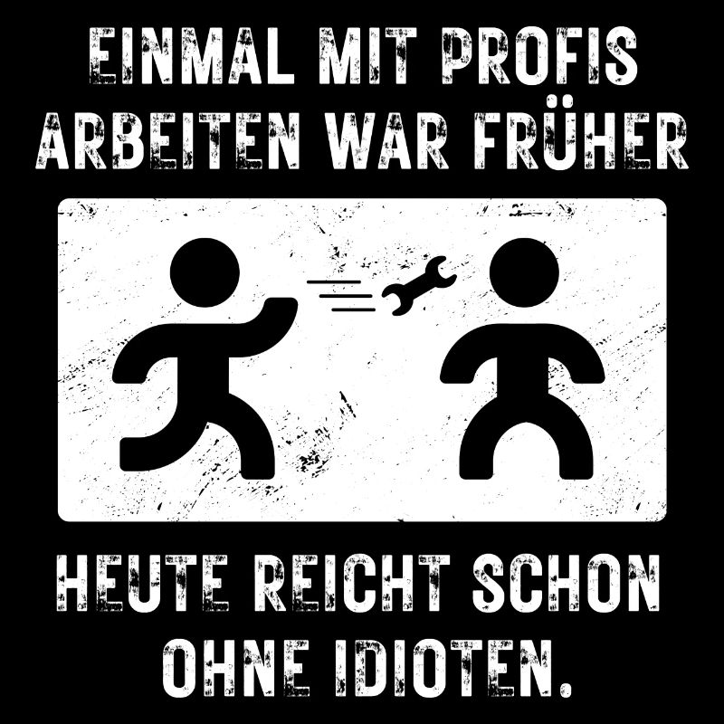 Einmal mit Profis arbeiten gestern ohne Idioten