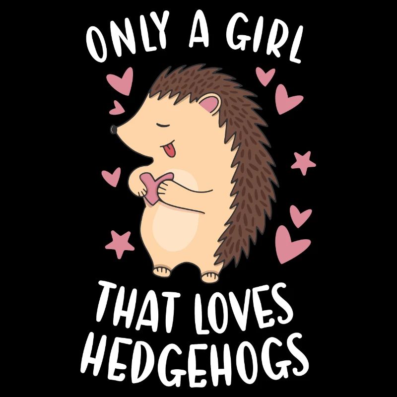 Hedgie Only A Girl That Loves Hedgehogs Hedgehog