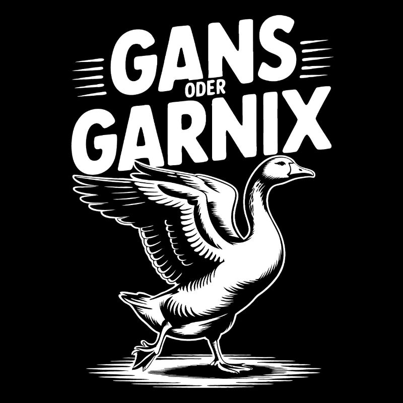 Gans oder garnix Gans und lustiger Spruch
