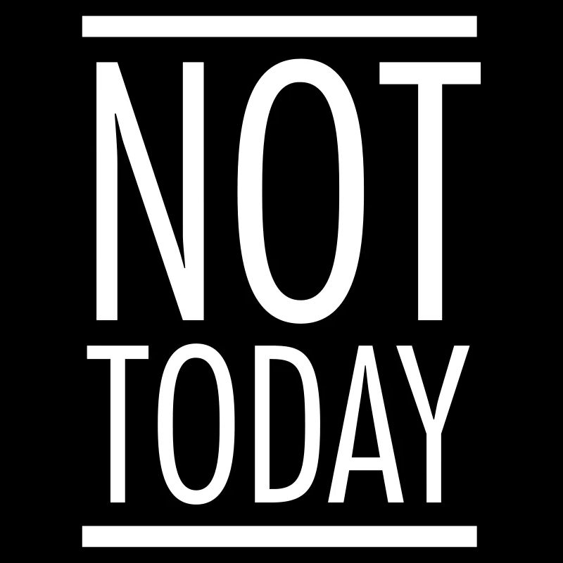 Not Today
