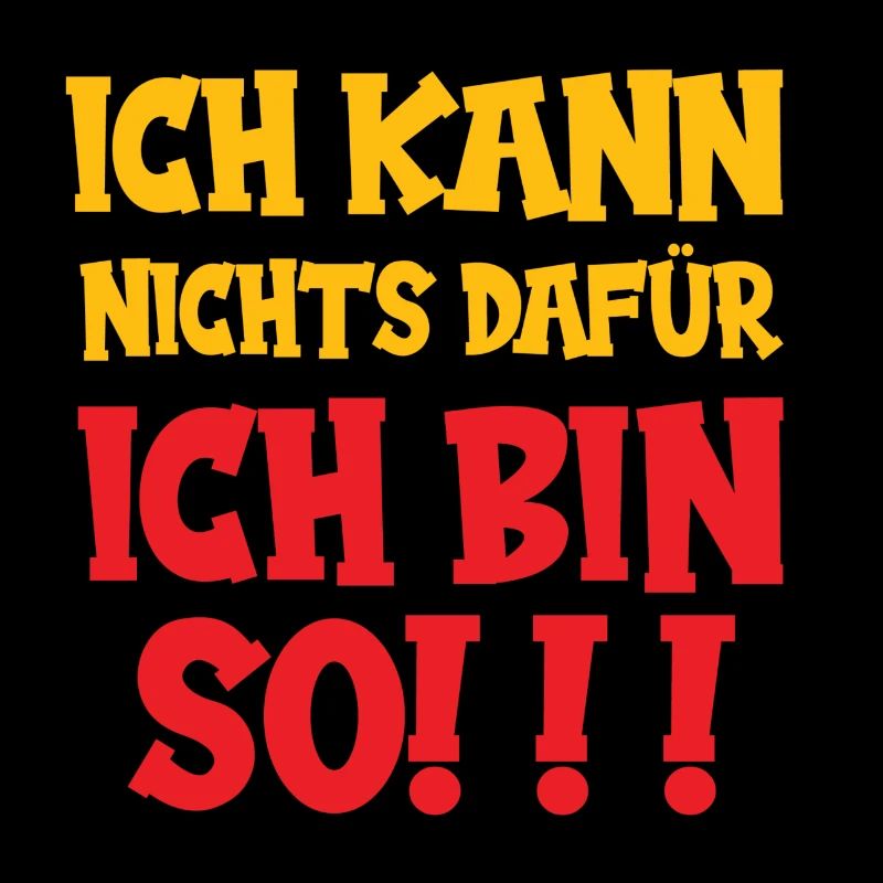 Ich kann nichts dafür ich bin so