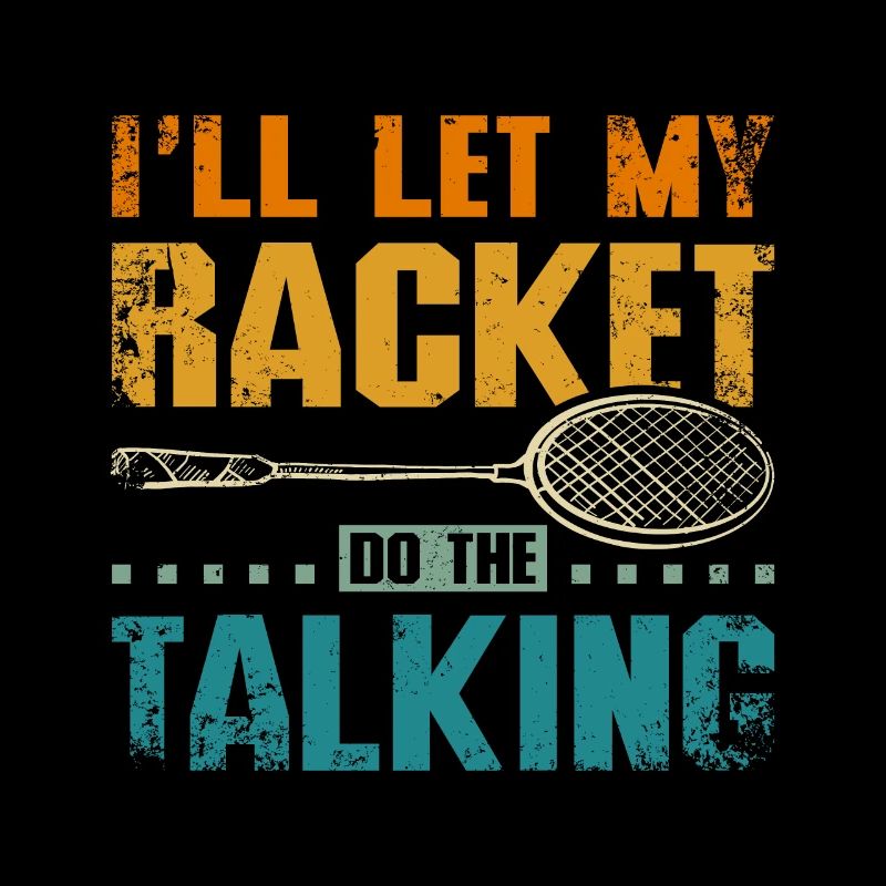 I'll let my badminton racket do the talking
