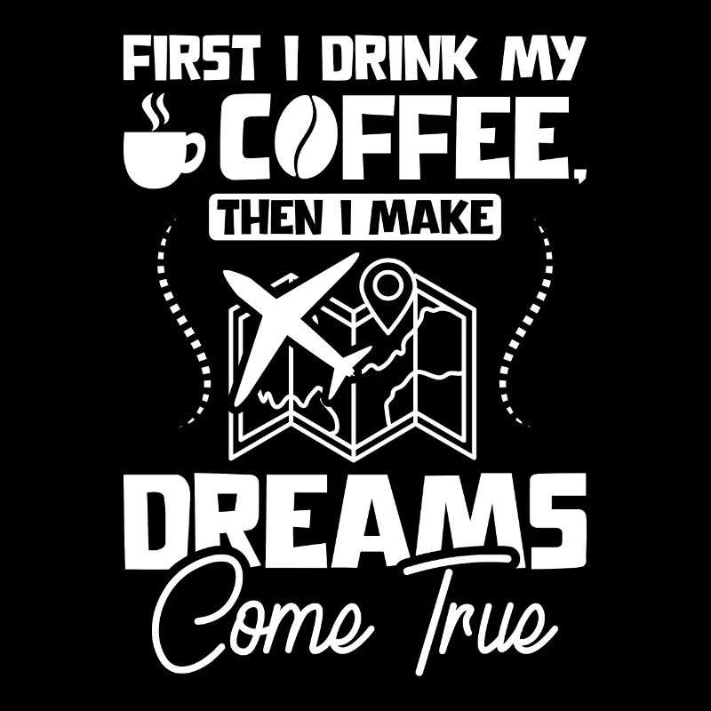 Drink coffee make dreams come true travel agent