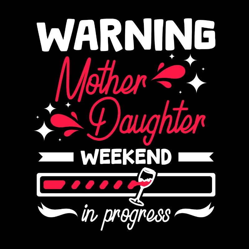 Warning Mother Daughter weekend in progress