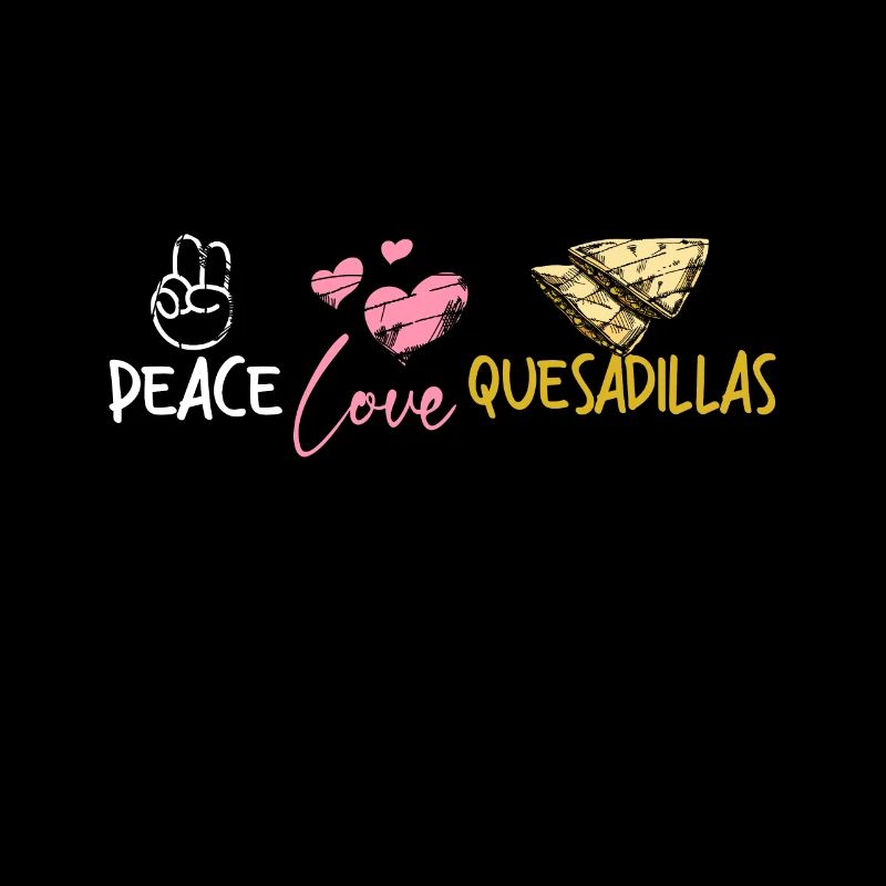 Peace Love Quesadillas