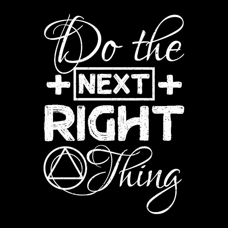 Do the next right thing Sobriety