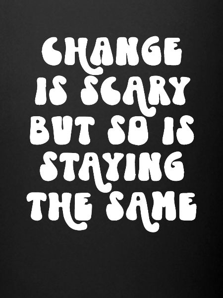 Change is Scary