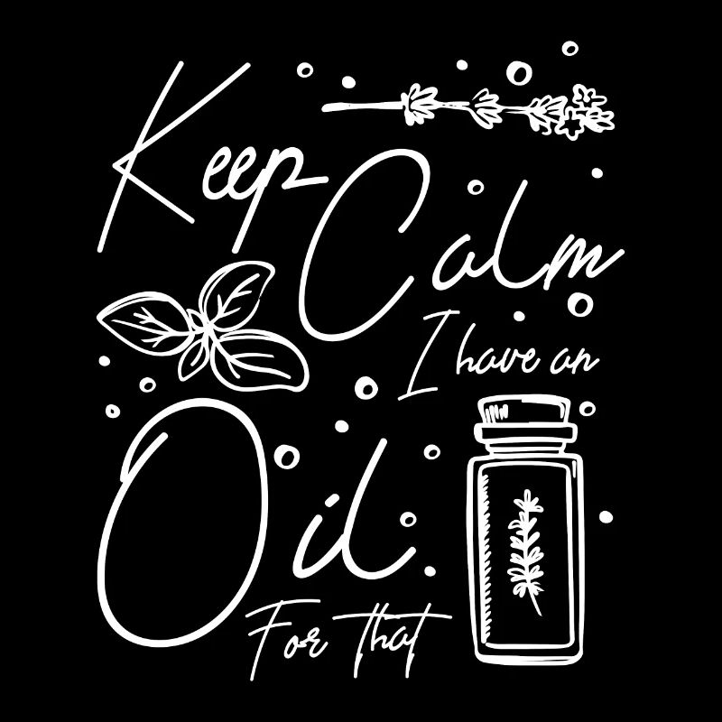 Keep calm I have an Essential oil for that