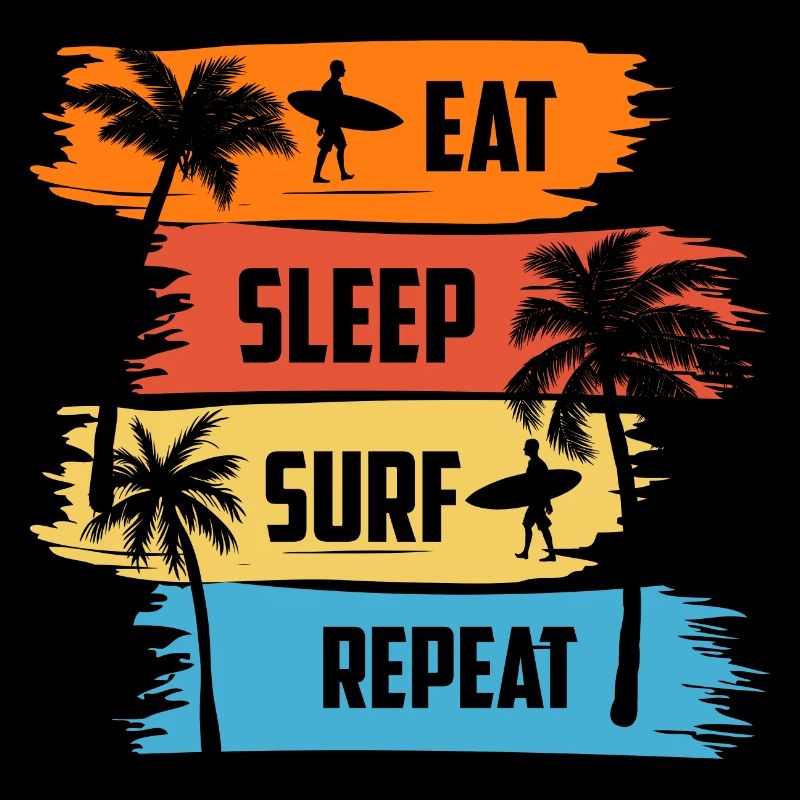 Eat Sleep Surf Repeat, Essen schlafen Surfen