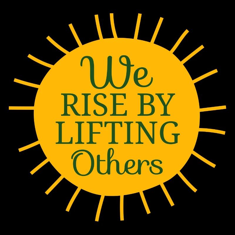 We Rise by Lifting Others