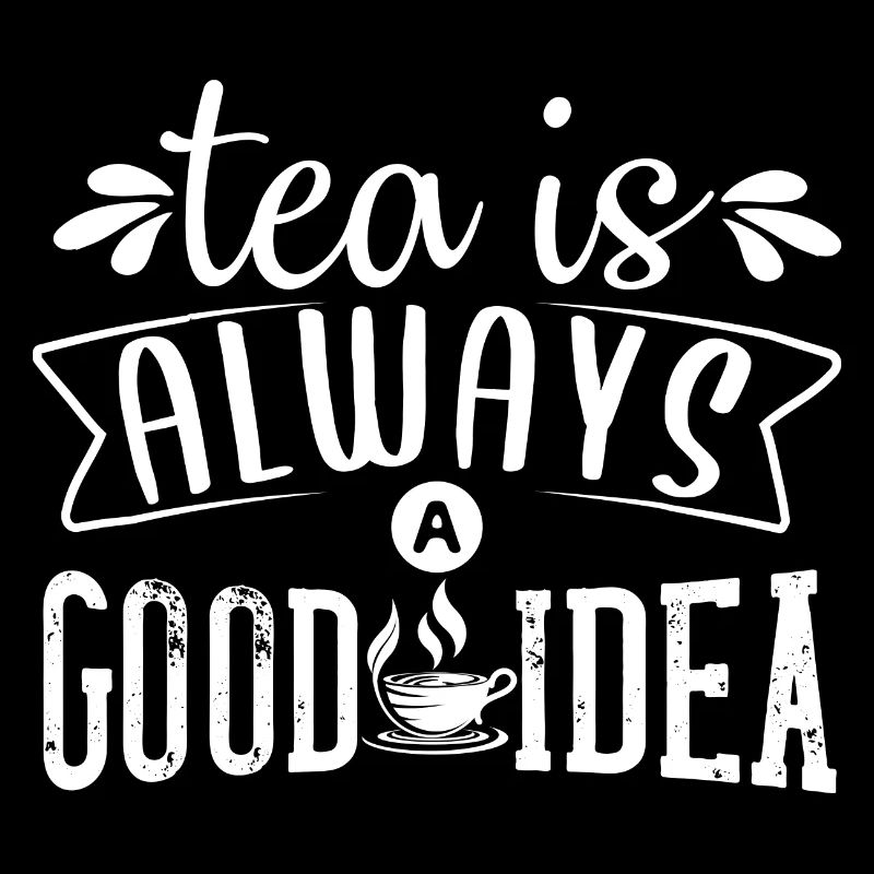 Tea is always a good idea, tea lovers