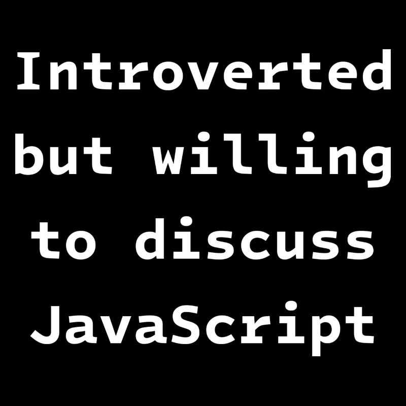 Introvertiert, aber bereit, über JavaScript zu diskutieren