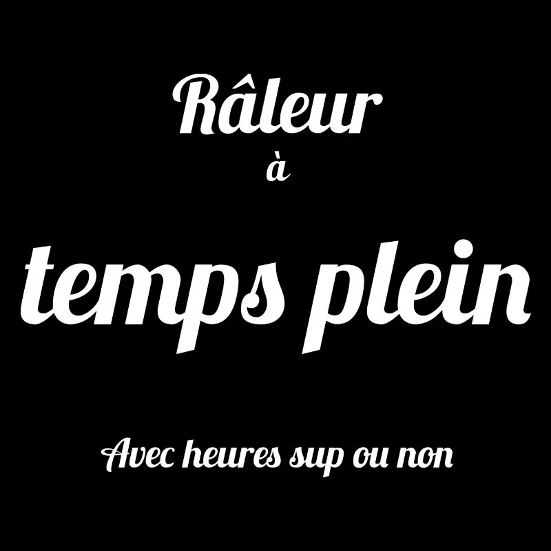 Râleur à temps plein avec heures sup ou non