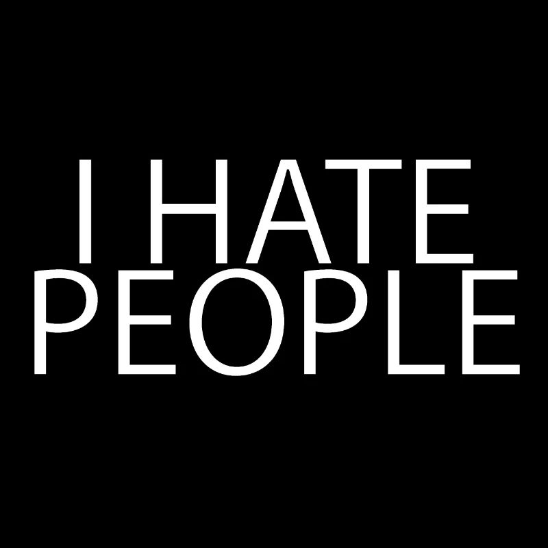I hate people