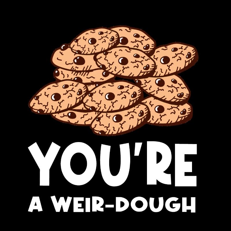 Biscuit You're A Weir-dough Cookie