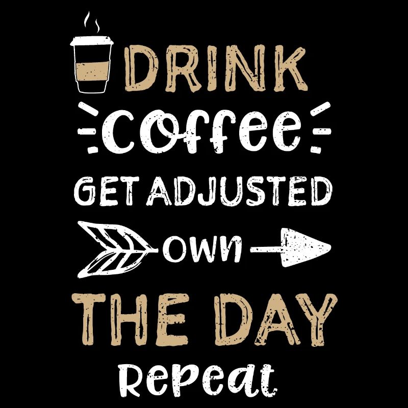Drink Coffee Get Adjusted Own Th...