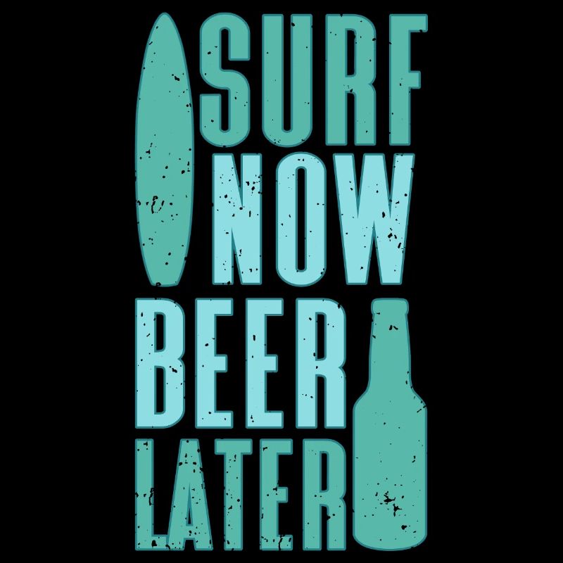 Surf now beer later Surfing