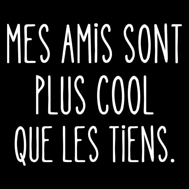 mes amis sont plus cool que les tiens