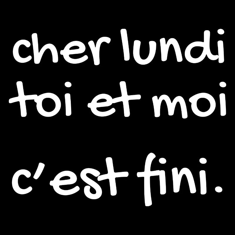 cher lundi toi et moi c'est fini