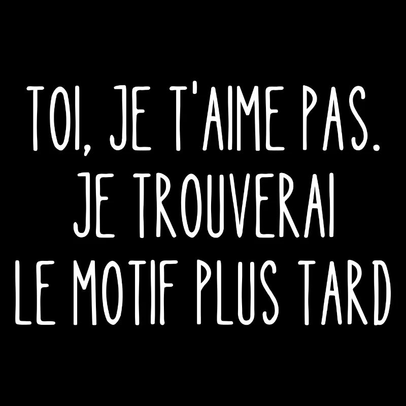 toi je t'aime pas