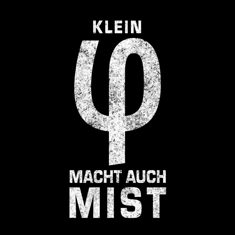 Klein Phi macht auch Mist! Tolles Phi-Shirt!