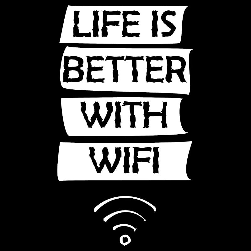 Life is better with wifi
