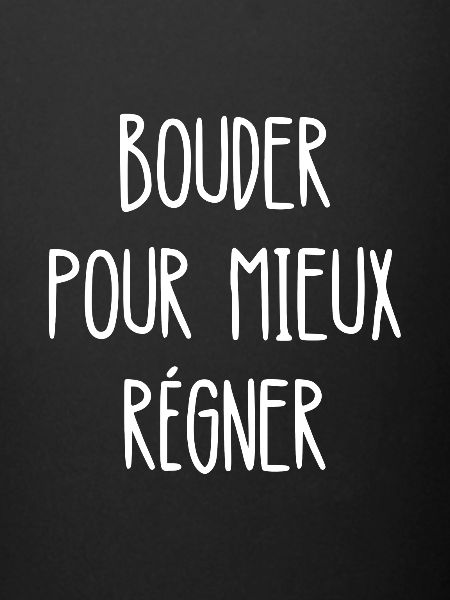bouder pour mieux régner
