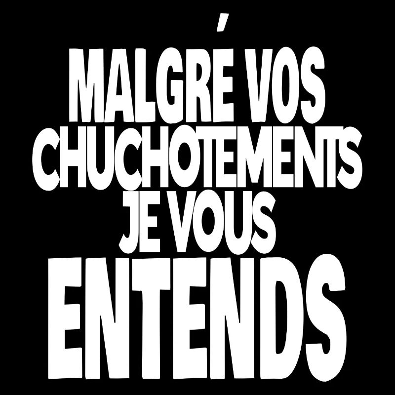 malgré vos chuchotements je vous entends