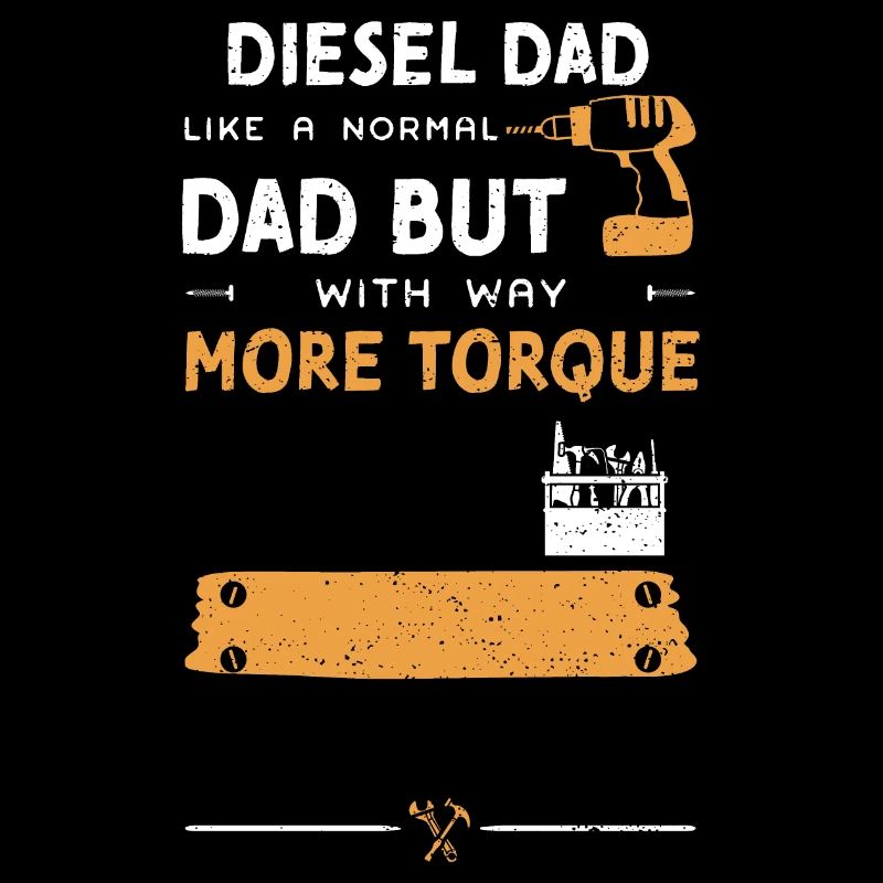 Diesel Dad Like A Normal Dad But...
