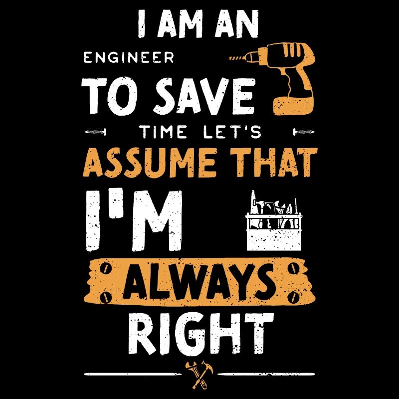 I Am An Engineer To Save Time Le...