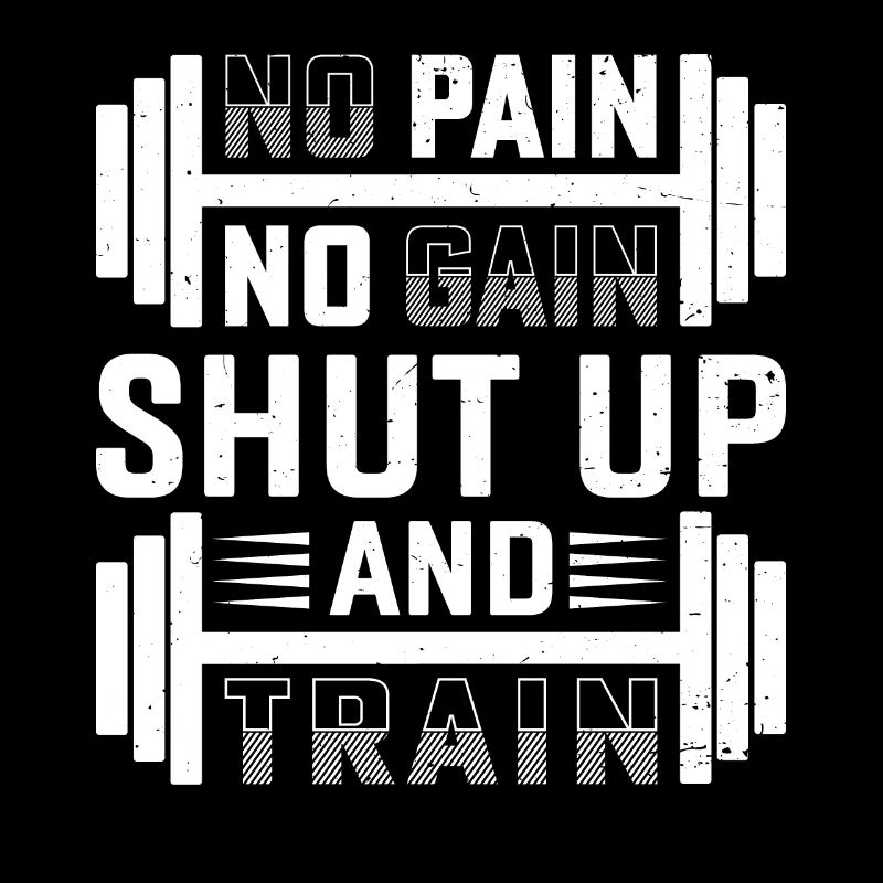 Pas de douleur, pas de gain - taisez-vous et entraînez-vous