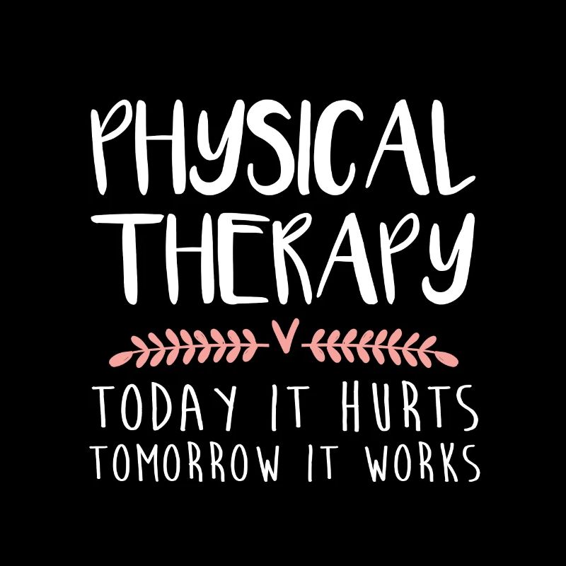 Physical Therapy Gift Today It Hurts Tomorrow It