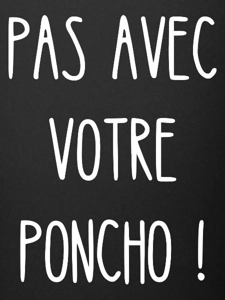 pas avec votre poncho