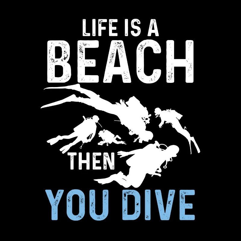 Life Is A Beach - Then You Dive Dive Divers