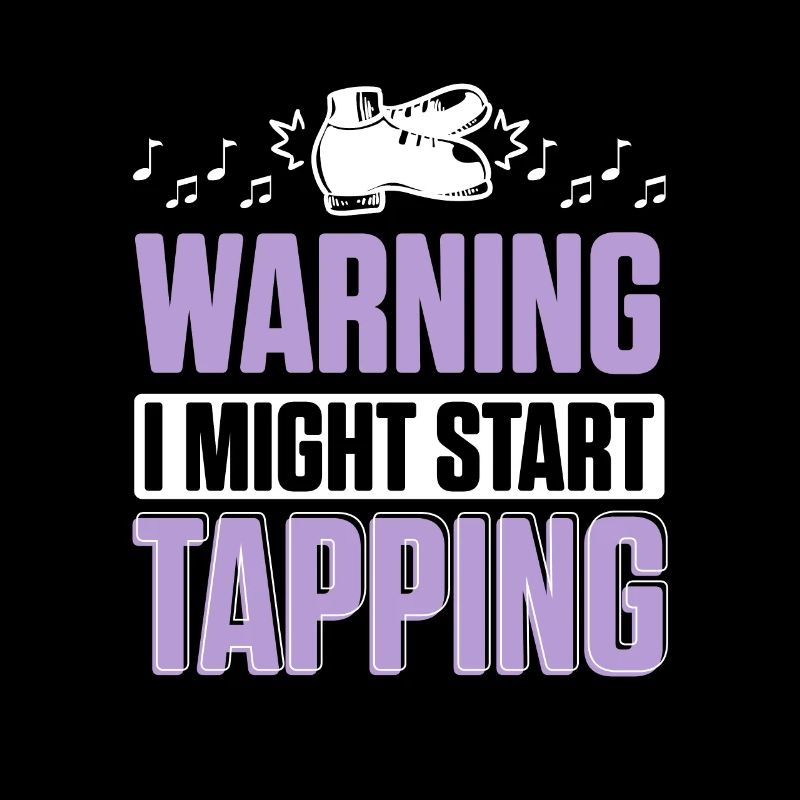 Warning I Might Start Tapping Tap Dance for
